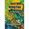 And I Will Bring You Home