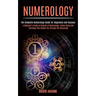 Numerology: A Beginner's Guide to Science of Numerology, Zodiac Signs and Astrology That Guides You Through the Horoscope (The Com