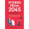 Stories from 2045: Artificial intelligence and the future of work - a collection of short stories by the Economic Singularity Club
