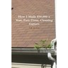 How I Made $50,000 a Year, Part-Time, Cleaning Gutters