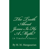 The Truth About Jesus Is He A Myth?: (A Timeless Classic)
