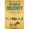 The Power of Creativity (Book 1): Learning How to Build Lasting Habits, Face Your Fears and Change Your Life