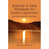 Nature is Our Window to God's Creation: Some Pages From God's Picture Book