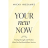Your New Now: Finding Strength and Wisdom When You Feel Stuck Where You Are