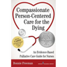 Compassionate Person-Centered Care for the Dying: An Evidence-Based Palliative Care Guide For Nurses