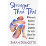 Stronger Than That: A Domestic Violence Survivor Uncovers the Truth about Her Abuser