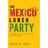 The Mexico Lunch Party -- A Sisters of the Soil Novel. With Recipes