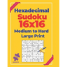 Hexadecimal Sudoku 16x16 Medium To Hard - Large Print: Logic Games For Adults