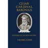 Cesar Cardinal Baronius: Founder of Church History