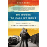 No House to Call My Home: Love, Family, and Other Transgressions