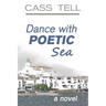 Dance With Poetic Sea - a novel: A riveting Christian fiction book exploring today's culture, God, wisdom and faith.