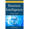 Business Intelligence Pocket Guide: A Concise Business Intelligence Strategy For Decision Support and Process Improvement