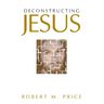 Deconstructing Jesus