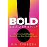 BOLD Leadership: The Adventure of Building Excuse-Proof, Goal-Crushing Teams