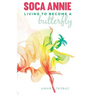 Soca Annie: Living To Become A Butterfly