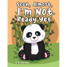 Soon, Almost, I'm Not Ready Yet