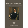 Antonio Machado: The Authentic Voice of Spain