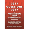Questions for Professional Media Interviewers: At a Loss? Don't Know What to Ask Your Next Guest? Here Are 1500+ Questions.