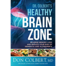 Dr. Colbert's Healthy Brain Zone: Reverse Memory Loss and Reduce Your Risk of Dementia and Alzheimer's