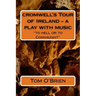 cromwell's Tour of Ireland - a play with music: "to hell or to Connaught"