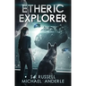 Etheric Explorer: Etheric Adventures: Anne and Jinx Book 3