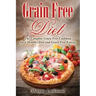 Grain Free Diet: The Complete Grain Free Cookbook for a Healthy Diet and Grain Free Eating