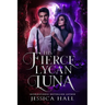 His Fierce Lycan Luna: Book 4 Lycan Luna Series