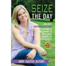 Seize the Day: One Girl's Inspirational Story of Growing Up and Learning to Live a Happy, Healthy Life with Epilepsy