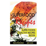 Superfood Recipes: Super Foods Healthy Recipes Book