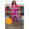 Dress Your Best Life: How to Use Fashion Psychology to Take Your Look -- And Your Life -- To the Next Level