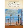 Wisdom: The Good Life: Wisdom Literature and the Rule of Benedict