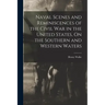 Naval Scenes and Reminiscences of the Civil War in the United States, On the Southern and Western Waters