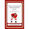 The Best Ever Book of Rugby Player Jokes: Lots and Lots of Jokes Specially Repurposed for You-Know-Who