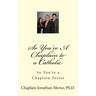 So You're A Chaplain to a Catholic