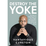 Destroy the Yoke: The Keys to breaking free from drugs, pornography, and identity & Mental Health crisis