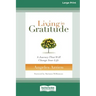 Living in Gratitude: A Journey That Will Change Your Life (16pt Large Print Edition)