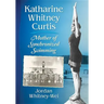 Katharine Whitney Curtis: Mother of Synchronized Swimming