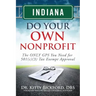 Indiana Do Your Own Nonprofit: The ONLY GPS You Need for 501c3 Tax Exempt Approval