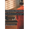 Surviving Pretrial: The Ultimate Survival Guide to Being Busted & Prosecuted by the Feds