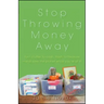 Stop Throwing Money Away: Turn Clutter to Cash, Trash to Treasure--And Save the Planet While You're at It