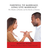 Farewell to Marriage, Long Live Marriage!