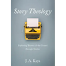 Story Theology: Exploring Themes of the Gospel Through Stories