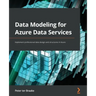 Data Modeling for Azure Data Services: Implement professional data design and structures in Azure