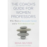 The Coach's Guide for Women Professors: Who Want a Successful Career and a Well-Balanced Life