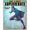 How to Draw Super Hero: Draw your own super hero