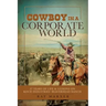Cowboy in a Corporate World: 37 Years of Life & Lessons on Koch Industries Beaverhead Ranch