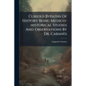 Curious Bypaths Of History Being Medico-historical Studies And Observations By Dr. Cabanès