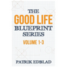 The Good Life Blueprint Series: Volume 1-3