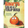 Henry's Life as a Tulip Bulb (Book 1): Developing an Attitude of Gratitude