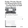 Public, Private, Secret: On Photography and the Configuration of Self